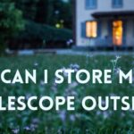 Can I store my telescope outside